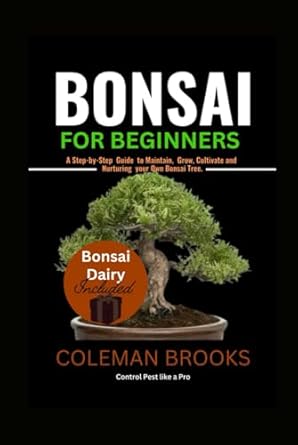 bonsai for beginners a step by step guide to maintain grow and nurturing your own bonsai tree 1st edition