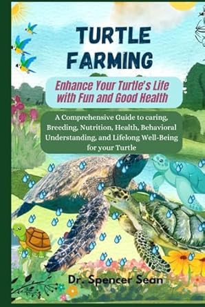 turtle farming enhance your turtles life with fun and good health a comprehensive guide to caring breeding