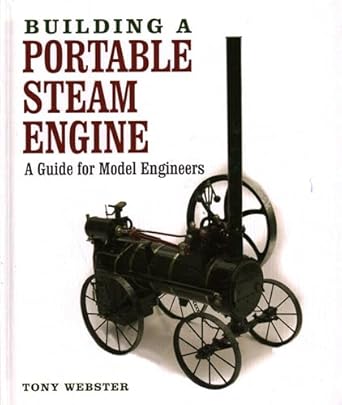 building a portable steam engine a guide for model engineers 1st edition tony webster 1847978657,