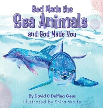 god made the sea animals and god made you 1st edition delfina geus ,david geus ,shira wolfe b0dbky4hll,