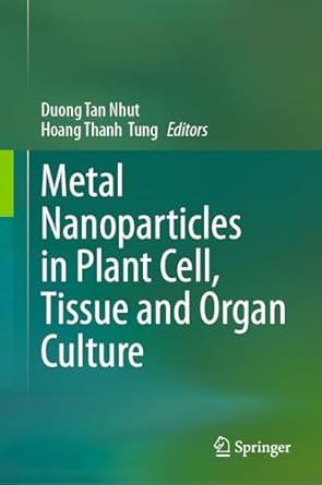 metal nanoparticles in plant cell tissue and organ culture 1st edition duong tan nhut ,hoang thanh tung