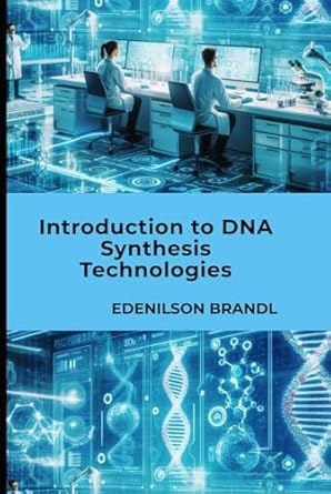 introduction to dna synthesis technologies 1st edition edenilson brandl b0dj6ljkhz, 979-8340604903