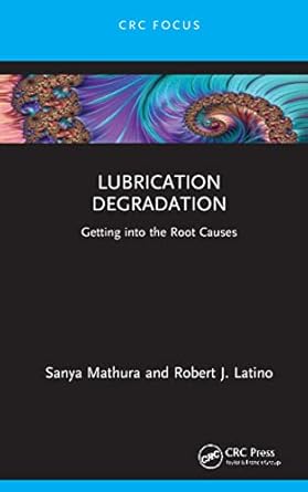 lubrication degradation 1st edition sanya mathura ,robert j latino 103217157x, 978-1032171579