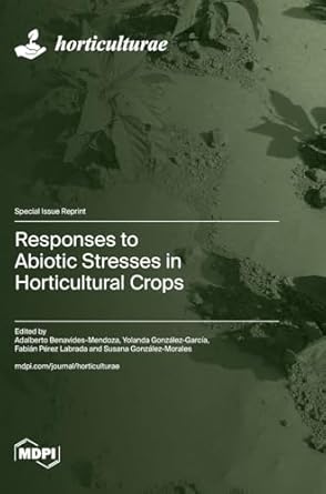 responses to abiotic stresses in horticultural crops 1st edition adalberto benavides mendoza ,yolanda