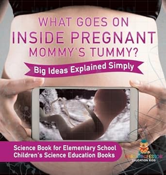 what goes on inside pregnant mommys tummy big ideas explained simply science book for elementary school