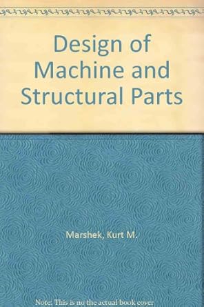 design of machine and structural parts 1st edition kurt m marshek 0471849960, 978-0471849964