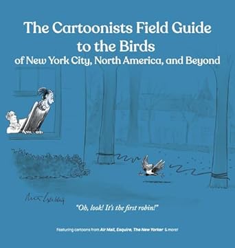 the cartoonists field guide to the birds of new york city north america and beyond 1st edition darren