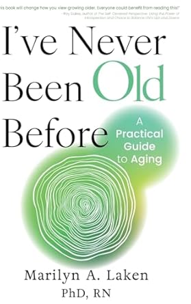 ive never been old before a practical guide to aging 1st edition marilyn a laken phd rn b0d5klr1tg,