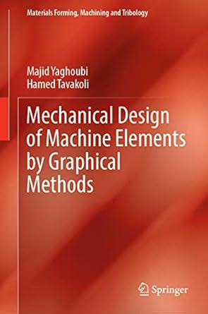 mechanical design of machine elements by graphical methods 1st edition majid yaghoubi ,hamed tavakoli