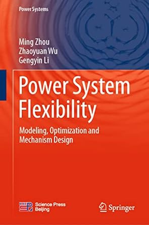 power system flexibility modeling optimization and mechanism design 2023rd edition ming zhou ,zhaoyuan wu