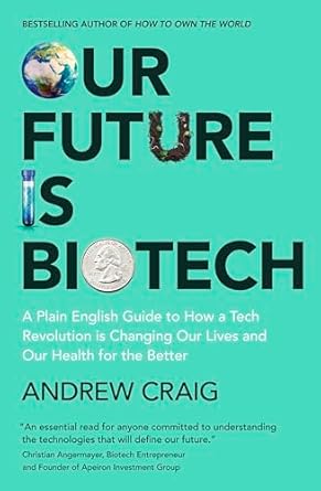 our future is biotech a plain english guide to the next tech revolution 1st edition andrew craig 1399800175,