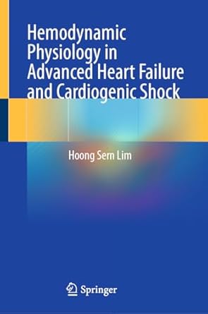 hemodynamic physiology in advanced heart failure and cardiogenic shock 1st edition hoong sern lim 3031647394,