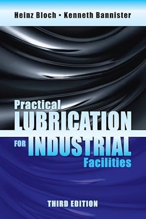 practical lubrication for industrial facilities 3rd edition heinz p bloch ,kenneth bannister 1138626791,