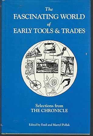 the fascinating world of early tools and trades selections from the chronicle 1st edition emil pollak ,martyl