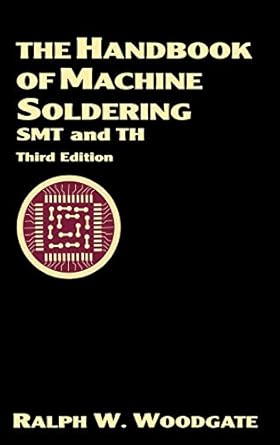 the handbook of machine soldering smt and th 3rd edition ralph w woodgate 0471139041, 978-0471139041