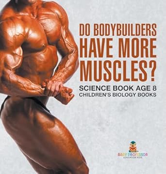 do bodybuilders have more muscles science book age 8 childrens biology books 1st edition baby professor