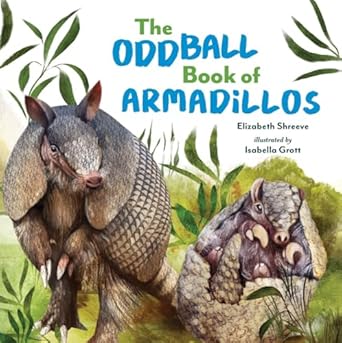 the oddball book of armadillos 1st edition elizabeth shreeve ,isabella grott 132405218x, 978-1324052180