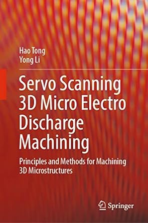 servo scanning 3d micro electro discharge machining principles and methods for machining 3d microstructures