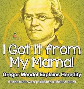 i got it from my mama gregor mendel explains heredity science book age 9 childrens biology books 1st edition