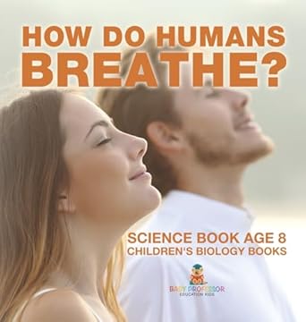 how do humans breathe science book age 8 childrens biology books 1st edition baby professor b0ddzxjjk9,