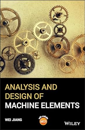 analysis and design of machine elements 1st edition wei jiang 1119276071, 978-1119276074