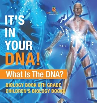 its in your dna what is dna biology book 6th grade childrens biology books 1st edition baby professor