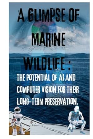 a glimpse of marine wildlife the potential of ai and computer vision for their long term preservation 1st