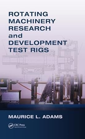 rotating machinery research and development test rigs 1st edition maurice l adams 1138032387, 978-1138032385