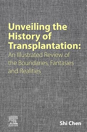 unveiling the history of transplantation an illustrated review of the boundaries fantasies and realities 1st