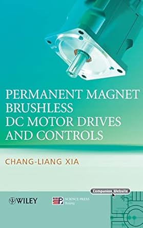 permanent magnet brushless dc motor drives and controls 1st edition chang liang xia 1118188330, 978-1118188330