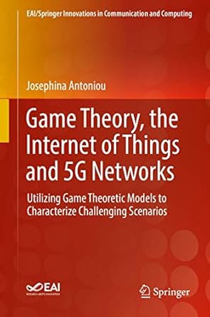 game theory the internet of things and 5g networks utilizing game theoretic models to characterize