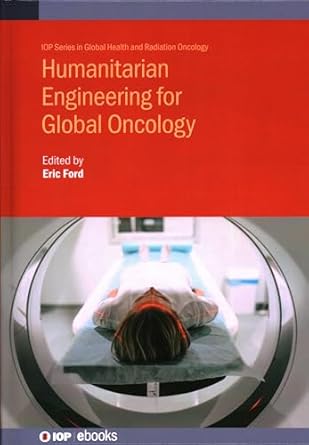 humanitarian engineering in global radiation oncology 1st edition eric ford 0750337494, 978-0750337496