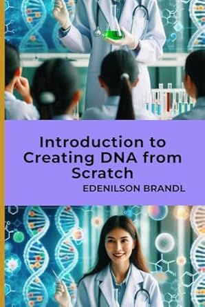 introduction to creating dna from scratch 1st edition edenilson brandl b0dgxlwbk4, 979-8339117667