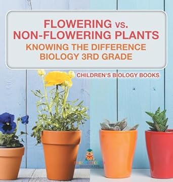 flowering vs non flowering plants knowing the difference biology 3rd grade childrens biology books 1st