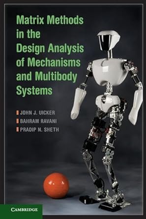 matrix methods in the design analysis of mechanisms and multibody systems 1st edition john j uicker ,bahram