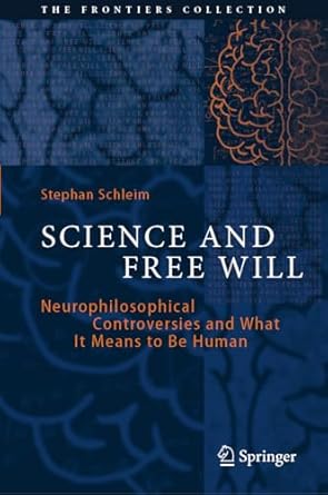 science and free will neurophilosophical controversies and what it means to be human 2024th edition stephan