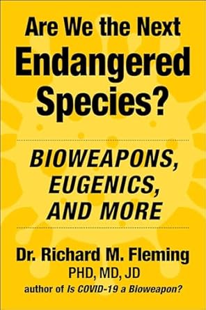 are we the next endangered species bioweapons eugenics and more 1st edition dr richard m fleming ,charles h