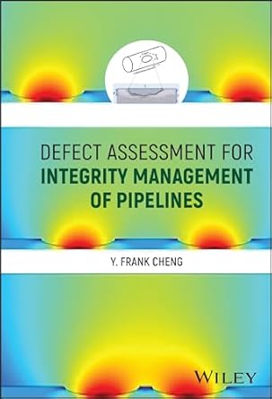 defect assessment for integrity management of pipelines 1st edition y frank cheng 1119815398, 978-1119815396