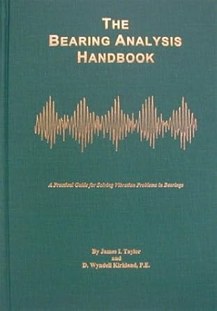 the bearing analysis handbook a practical guide for solving vibration problems in bearings 1st edition james