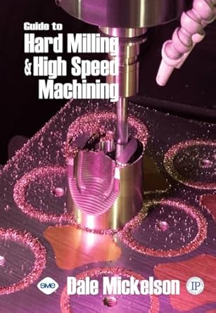 guide to hard milling and high speed machining 1st edition dale mickelson 0831133198, 978-0831133191