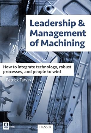 leadership and management of machining how to integrate technology robust processes and people to win 1st