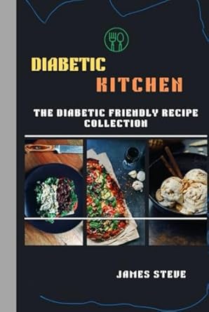 the diabetic kitchen the diabetic friendly recipe collection 1st edition james steve b0dhywvhjh,