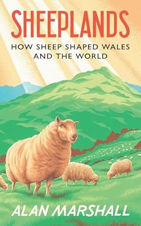 sheeplands how sheep shaped wales and the world 1st edition alan marshall 1915279380, 978-1915279385