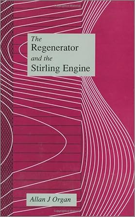 the regenerator and the stirling engine 1st edition allan j organ 1860580106, 978-1860580109