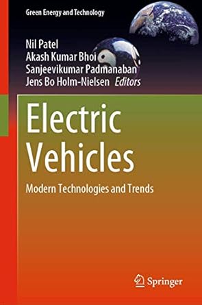 electric vehicles modern technologies and trends 1st edition nil patel ,akash kumar bhoi ,sanjeevikumar