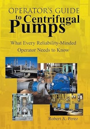 operators guide to centrifugal pumps what every reliability minded operator needs to know 1st edition robert