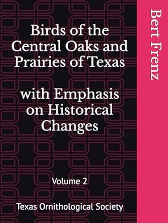 birds of the central oaks and prairies of texas with emphasis on historical changes 1st edition bert frenz