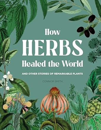 how herbs healed the world 1st edition connor smith 1529430534, 978-1529430530