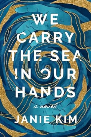 we carry the sea in our hands a novel 1st edition janie kim 1639107533, 978-1639107537