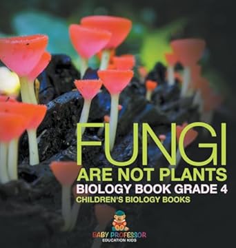 fungi are not plants biology book grade 4 childrens biology books 1st edition baby professor b0ddzxqb81,